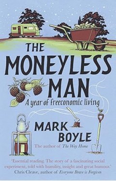 The Moneyless Man - A Year of Freeconomic Living